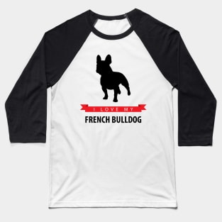 I Love My French Bulldog Baseball T-Shirt